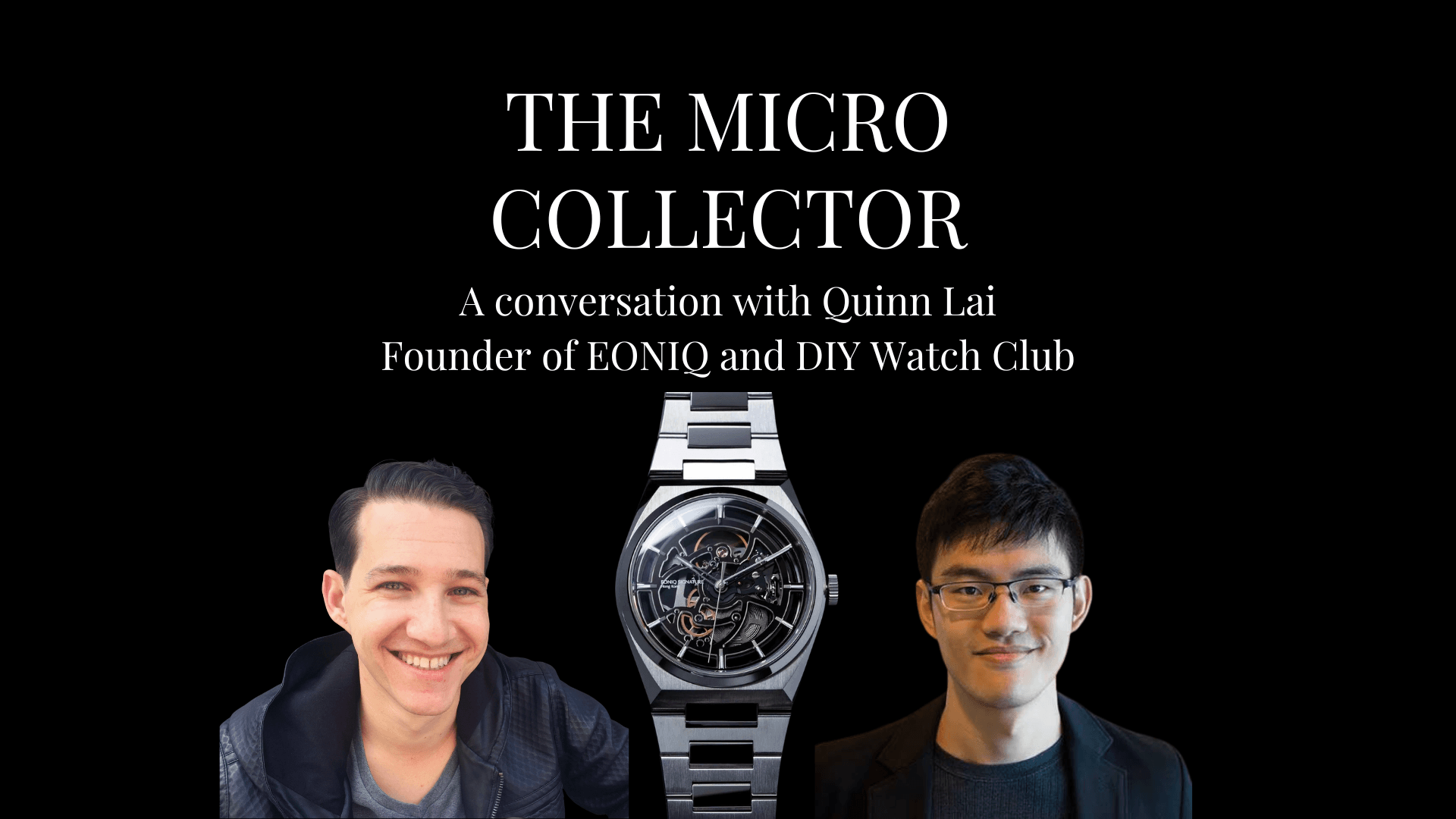 Quinn Lai of EONIQ and DIY Watch Club with Justin Dorfman and an EONIQ mechanical watch