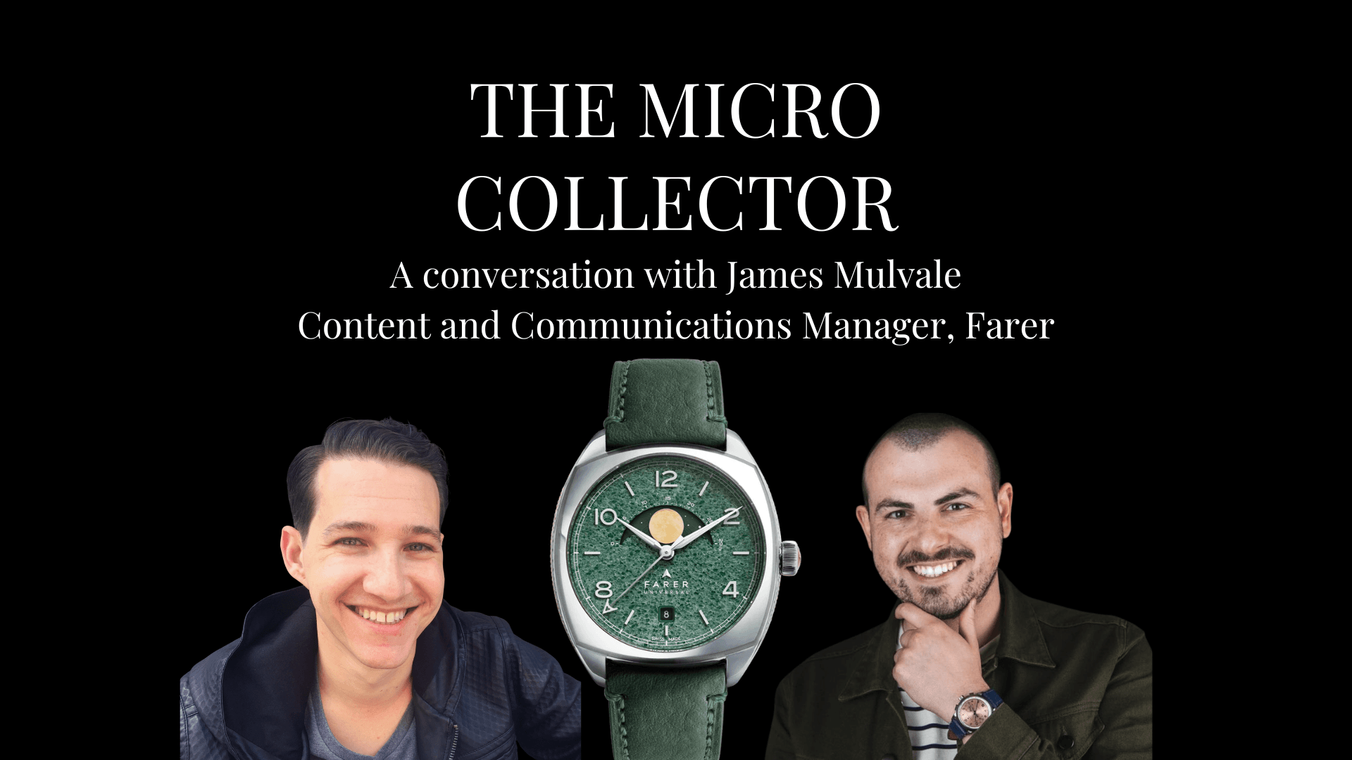 Justin Dorfman with James Mulvale of Farer on The Micro Collector with a green-dial Farer moonphase