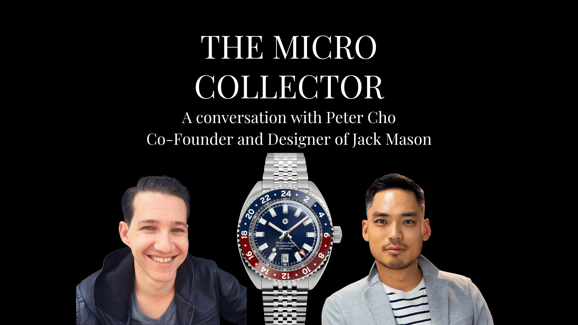 Justin Dorfman with Peter Cho of Jack Mason on The Micro Collector with a Jack Mason Strat-o-timer GMT