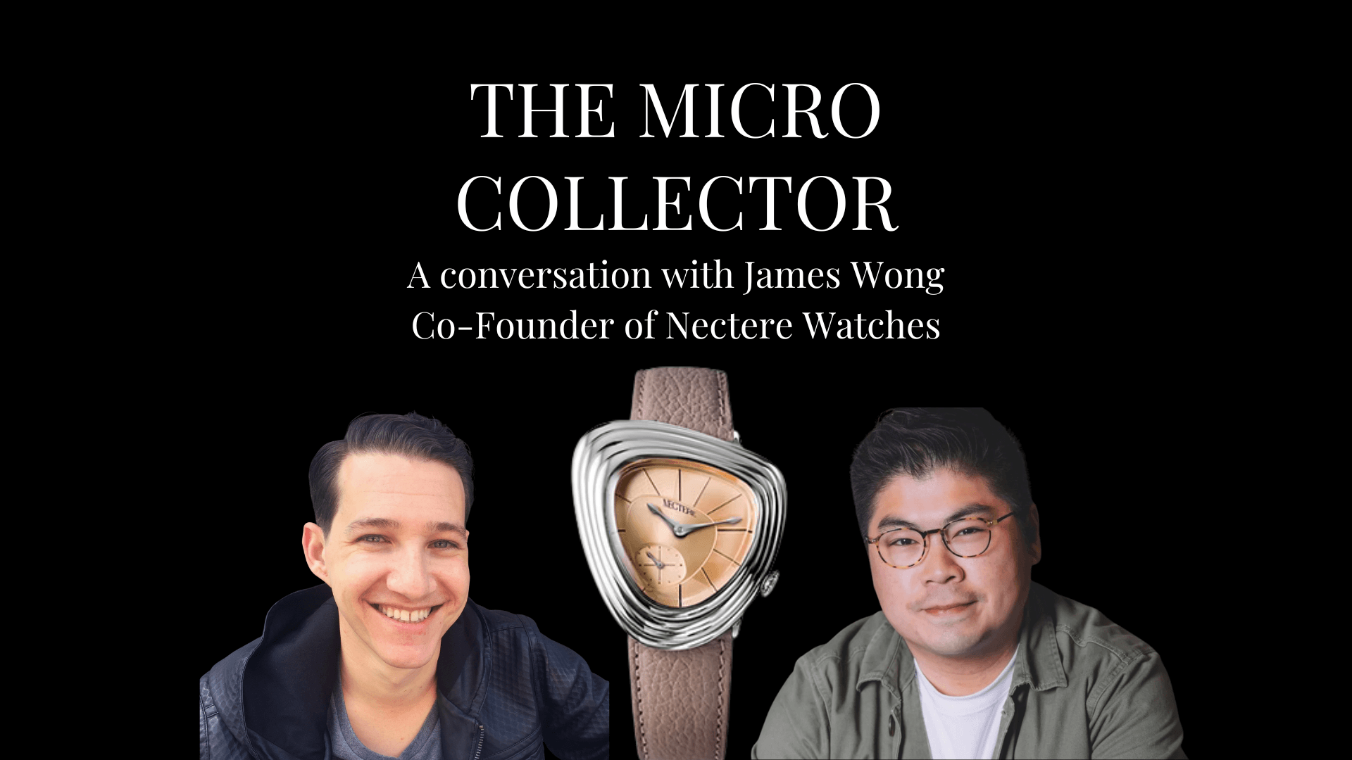 Justin Dorfman and James Wong of Nectere Watches on The Micro Collector podcast
