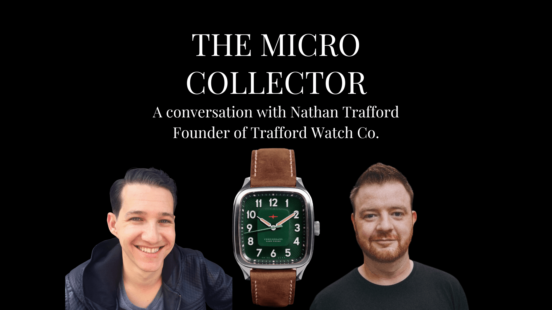 Justin Dorfman and Nathan Trafford of Trafford Watch Co. on The Micro Collector podcast